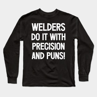 Welders Do It with Precision and Puns! Long Sleeve T-Shirt